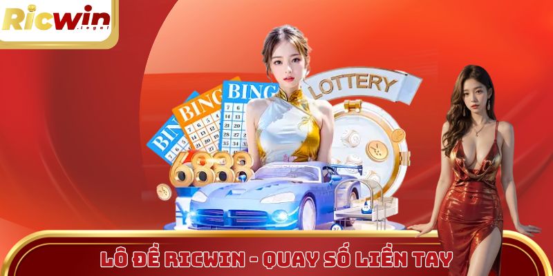 Lô đề Ricwin - Quay số liền tay, rinh thưởng cực khủng