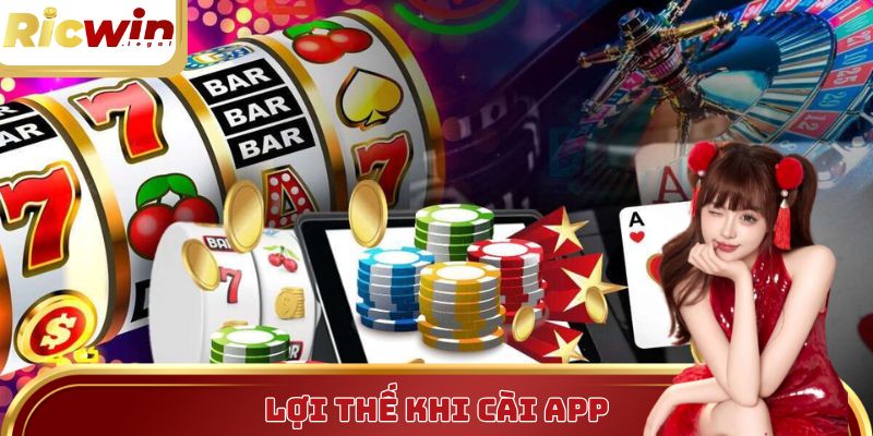 Những lợi thế khi người chơi cài đặt ứng dụng Ricwin trên điện thoại