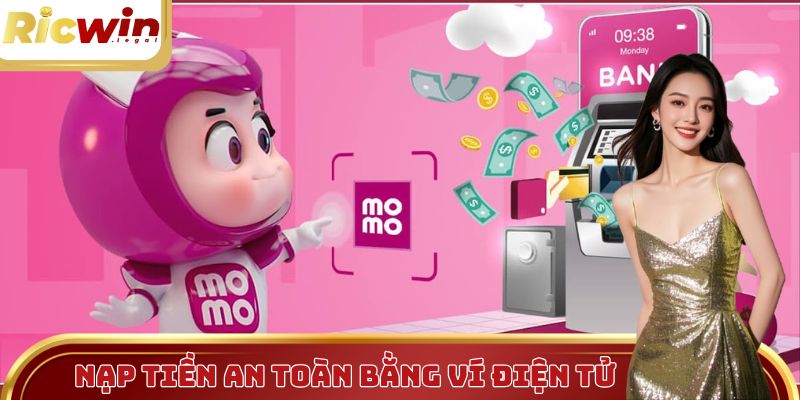 Ví điện tử là một kênh nạp tiền an toàn và nhanh chóng