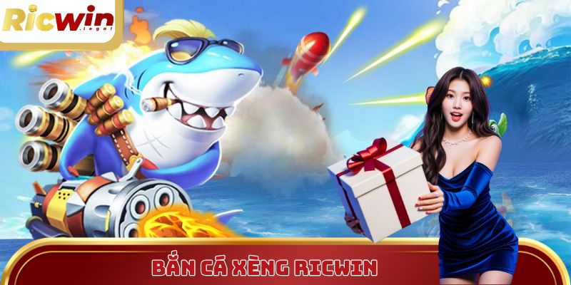 Bắn Cá Xèng Ricwin - Hành Trình Đầu Tư Xèng Nhận Thưởng Thật