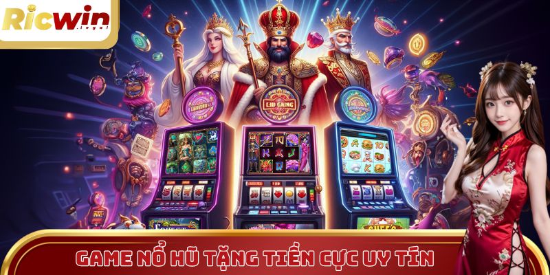 Game Nổ Hũ Tặng Tiền Free Cực Uy Tín Cho Tân Thủ 2025