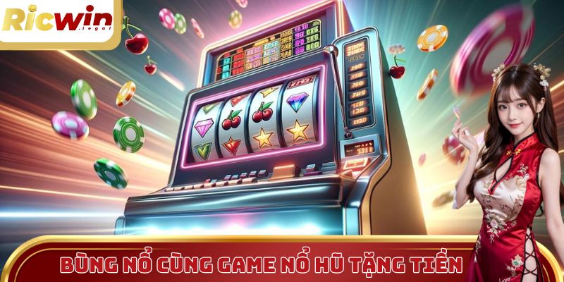 Game nổ hũ tặng tiền bùng nổ trong năm 2025