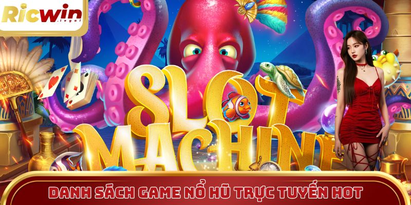 Danh sách game nổ hũ trực tuyến hot