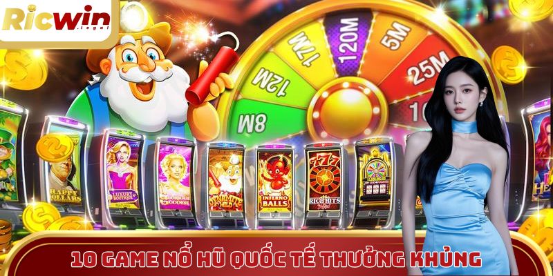 10 game nổ hũ quốc tế thường khủng nhất