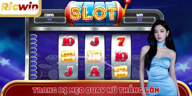 Trang bị mẹo quay hũ thắng lớn