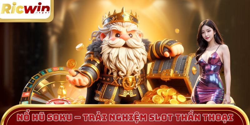 Nổ Hũ Soku Ricwin – Trải Nghiệm Slot Thần Thoại Cuốn Hút