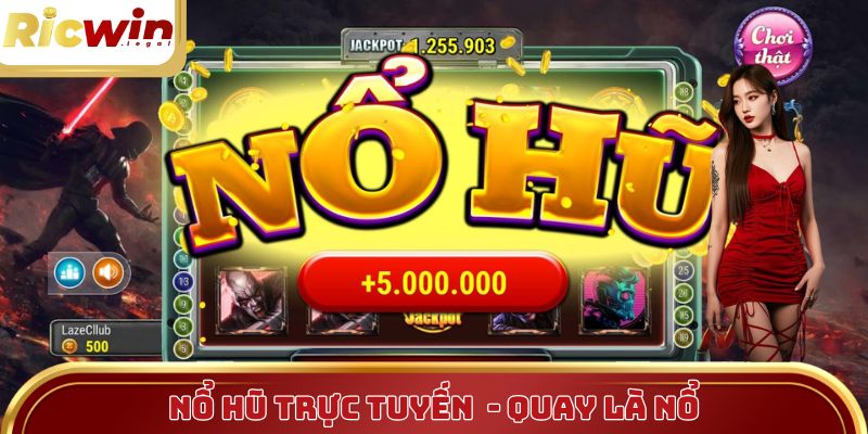Nổ Hũ Trực Tuyến Tại Ricwin - Quay Là Nổ, Săn Jackpot Khủng